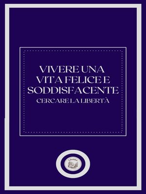 cover image of VIVERE UNA VITA FELICE E SODDISFACENTE